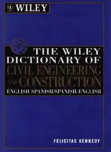 The Wiley Dictionary of Civil Engineering and Construction: English-Spanish/Spanish-English (Repost)