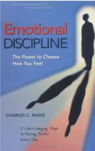 Emotional Discipline: The Power to Choose How You Feel. 5 Life Changing Steps to Feeling Better Every Day