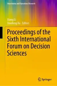 Proceedings of the Sixth International Forum on Decision Sciences
