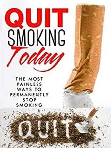 Quit Smoking Now and Forever: The Ultimate Guide to stop Smoking