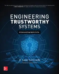 Engineering Trustworthy Systems: Get Cybersecurity Design Right the First Time