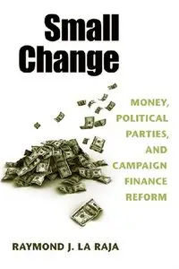 Small Change: Money, Political Parties, and Campaign Finance Reform (repost)