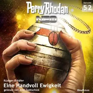 «Perry Rhodan Neo - Episode 52: Eine Handvoll Ewigkeit» by Rüdiger Schäfer