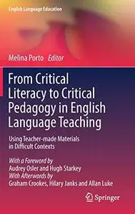 From Critical Literacy to Critical Pedagogy in English Language Teaching: Using Teacher-made Materials in Difficult Contexts