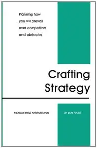 Crafting Strategy: Planning how you will prevail over competitors and obstacles