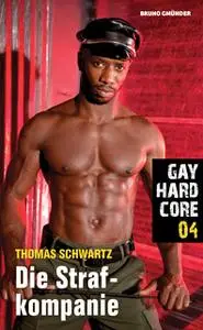 «Gay Hardcore - Nr. 04: Die Strafkompanie» by Thomas Schwartz