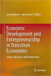Economic Development and Entrepreneurship in Transition Economies: Issues, Obstacles and Perspectives (Repost)