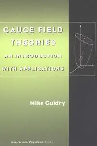 Gauge Field Theories: An Introduction with Applications