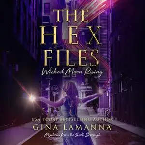 «The Hex Files: Wicked Moon Rising» by Gina LaManna