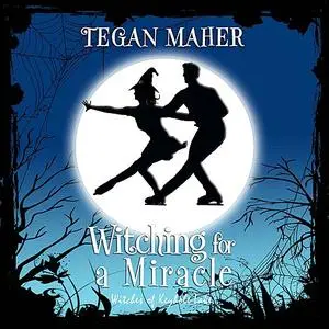 «Witching for a Miracle» by Tegan Maher