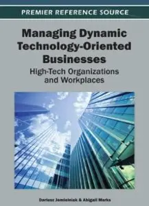 Managing Dynamic Technology-Oriented Businesses: High-Tech Organizations and Workplaces