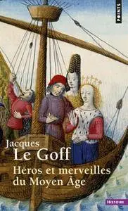 Jacques Le Goff, "Héros et merveilles du Moyen Âge"