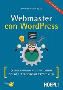 Webmaster con WordPress: Creare rapidamente e facilmente siti web professionali a costo zero