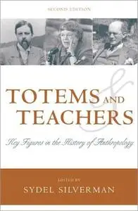 Totems and Teachers: Key Figures in the History of Anthropology, 2nd Edition