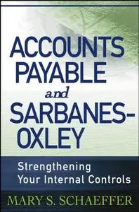 Accounts Payable and Sarbanes-Oxley: Strengthening Your Internal Controls