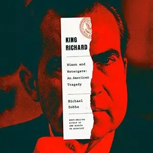 King Richard: Nixon and Watergate - An American Tragedy [Audiobook]