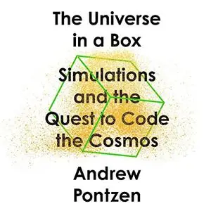 The Universe in a Box: Simulations and the Quest to Code the Cosmos [Audiobook]