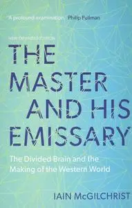 The Master and His Emissary: The Divided Brain and the Making of the Western World