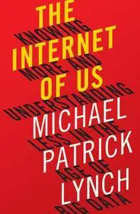 The Internet of Us: Knowing More and Understanding Less in the Age of Big Data (repost)