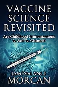 VACCINE SCIENCE REVISITED: Are Childhood Immunizations As Safe As Claimed? (The Underground Knowledge Series)