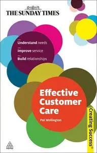 Effective Customer Care: Understand Needs, Improve Service, Build Relationships