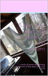 Super sized, super soft shawl, a knitting pattern