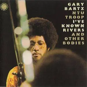 Gary Bartz NTU Troop - I've Known Rivers and Other Bodies (1973) [Reissue, Remastered 2003]