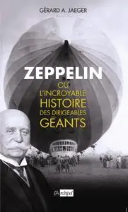 Gerard A. Jaeger, "Zeppelin ou l'incroyable histoire des dirigeables géants"