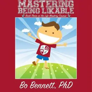 «Mastering Being Likable: Book Three in the Life Mastery Course» by Bo Bennett