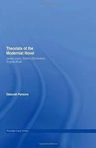 Theorists of the Modern Novel - James Joyce, Dorothy Richardson, Virginia Woolf