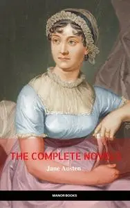 «The Complete Works of Jane Austen (In One Volume) Sense and Sensibility, Pride and Prejudice, Mansfield Park, Emma, Nor