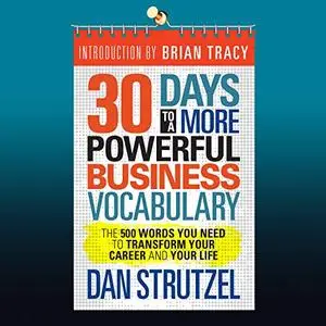 30 Days to a More Powerful Business Vocabulary: The 500 Words You Need to Transform Your Career and Your Life [Audiobook]