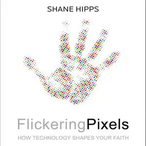 «Flickering Pixels» by Shane Hipps