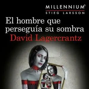 «El hombre que perseguía su sombra (Serie Millennium 5)» by David Lagercrantz