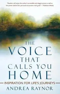 «The Voice That Calls You Home: Inspiration for Life's Journeys» by Andrea Raynor