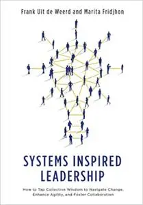 Systems Inspired Leadership: How to Tap Collective Wisdom to Navigate Change, Enhance Agility, and Foster Collaboration