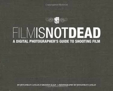 Film Is Not Dead: A Digital Photographer's Guide to Shooting Film (Voices That Matter) (Repost)