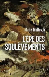 Michel Maffesoli, "L'ère des soulèvements"