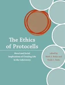 The ethics of protocells : moral and social implications of creating life in the laboratory