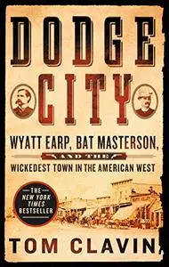 Dodge City: Wyatt Earp, Bat Masterson, and the Wickedest Town in the American West (Repost)