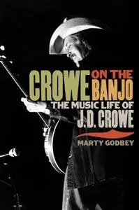 Crowe on the Banjo: The Music Life of J.D. Crowe