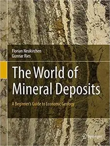 The World of Mineral Deposits: A Beginner`s Guide to Economic Geology