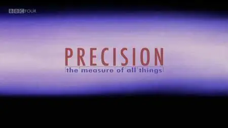 BBC - Precision: The Measure of All Things (2013) [Repost]
