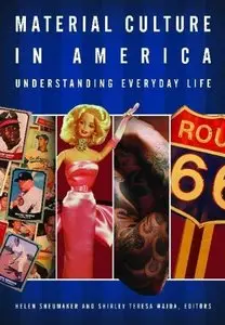 Shirley Wajda, Helen Sheumaker - Material Culture in America: Understanding Everyday Life
