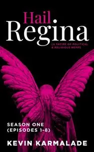 «Hail Regina – Season One (Episodes 1–8)» by Kevin Karmalade