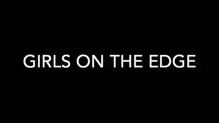 BBC - Girls On The Edge (2018)