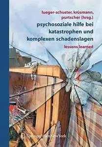 Psychosoziale Hilfe bei Katastrophen und komplexen Schadenslagen: Lessons Learned