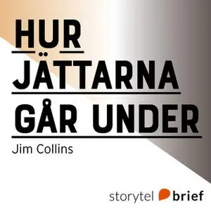 «Hur jättarna går under – och varför vissa företag aldrig ger upp» by Jim Collins