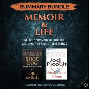 «Summary Bundle: Memoir & Life – Includes Summary of Shoe Dog & Summary of Small Great Things» by Readtrepreneur Publish