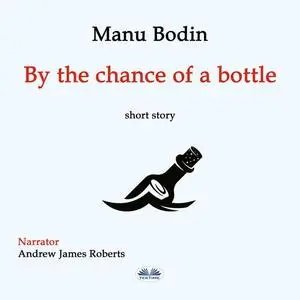 «By The Chance Of A Bottle» by Manu Bodin